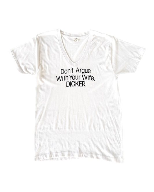 1980s Don’t Argue With Your Wife, DICKER T-Shirt , Made in U.S.A.